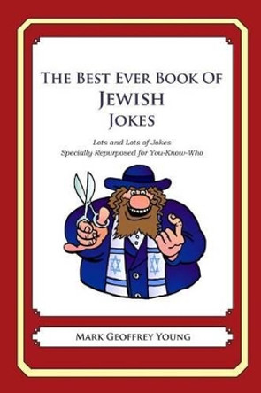 The Best Ever Book of Jewish Jokes: Lots and Lots of Jokes Specially Repurposed for You-Know-Who by Mark Geoffrey Young 9781468080278