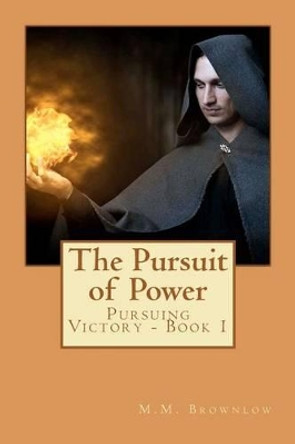 Pursuit of Power: Pursuing Victory Book 1 by M M Brownlow 9781468086225