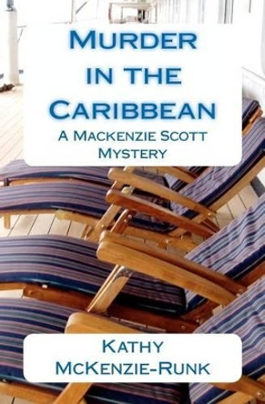 Murder in the Caribbean: A Mackenzie Scott Mystery by Kathy M McKenzie-Runk 9781468087932