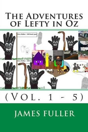 The Adventures of Lefty in Oz: (Vol. 1 - 5) by James L Fuller 9781468103533