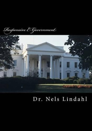 Responsive E-Government: A Study of Local Government E-Feedback Methodology by Nels Lindahl 9781468104356