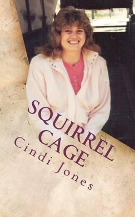 Squirrel Cage by Cindi Jones 9781468106213