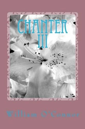 Chanter III: Poems & Lyrics by William O'Connor 9781468112580