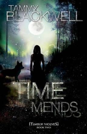 Time Mends: Timber Wolves by Tammy Blackwell 9781468118032