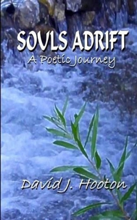 SOULS ADRIFT - A Poetic Journey by David J Hooton 9781468120738