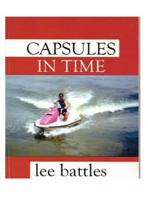 Capsules in Time: a book of poems by lee battles by Lee Battles 9781468136050