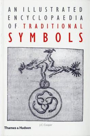 An Illustrated Encyclopaedia of Traditional Symbols by J. C. Cooper