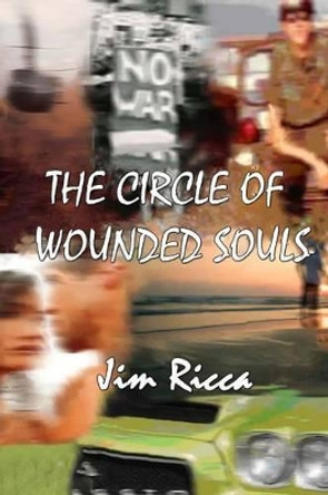 The Circle Of Wounded Souls: Book one of the Circle of Wounded Souls Series. by Jim Ricca 9781468157642