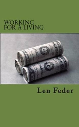 Working for a living by Len Feder 9781468165418