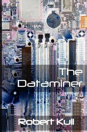 The Dataminer by Robert Kull 9781468179354