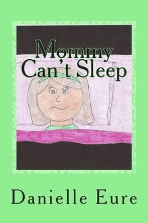 Mommy Can't Sleep by Danielle Eure 9781468184464