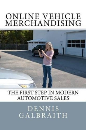 Online Vehicle Merchandising: The First Step in Modern Automotive Sales by Jennifer Renno 9781468192636