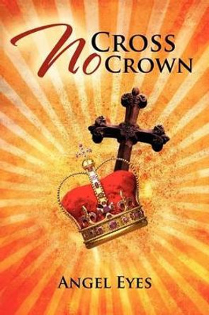 No Cross No Crown by Angel Eyes 9781469138640