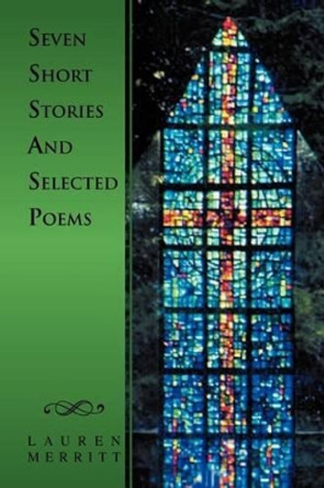 Seven Short Stories and Selected Poems by Lauren Merritt 9781469144054