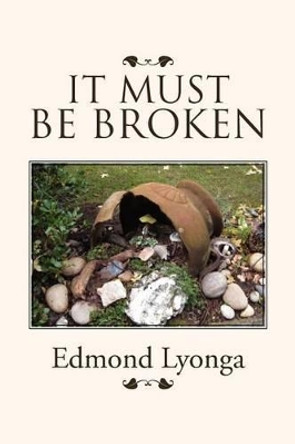 It Must Be Broken by Edmond Lyonga 9781469161969