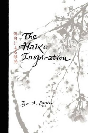 The Haiku Inspiration by Igor A Bagrov 9781469163406