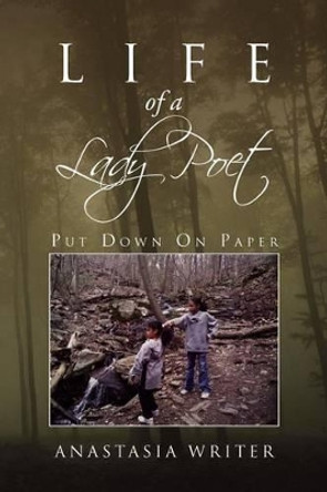 Life of a Lady Poet: Put Down on Paper by Anastasia Writer 9781469164427