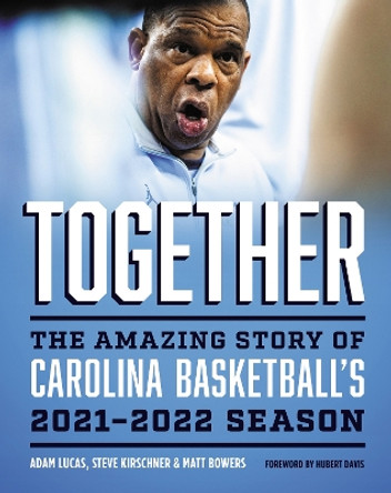 Together: The Amazing Story of Carolina Basketball's 2021-2022 Season by Adam Lucas 9781469672762