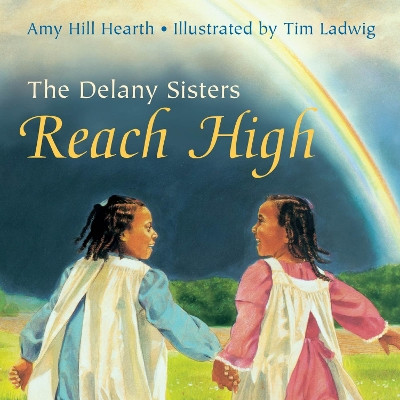 The Delany Sisters Reach High by Amy Hill Hearth 9781469679693