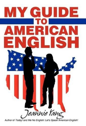 My Guide to American English by Dr Jeannie Yang 9781469738796