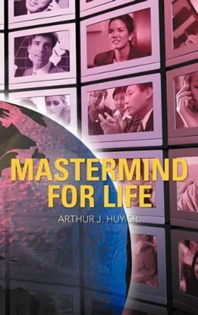 MasterMind for Life by Arthur J Huy Sr 9781469774770