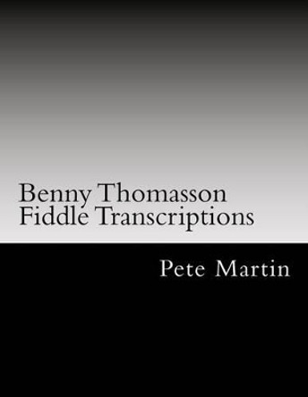 Benny Thomasson Fiddle Transcriptions by Pete Martin 9781469904184