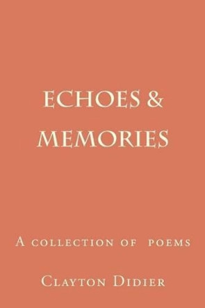 Echoes & Memories by Clayton Didier 9781469921747