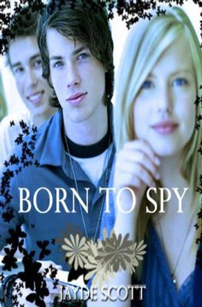 Born To Spy by Jayde Scott 9781469923642