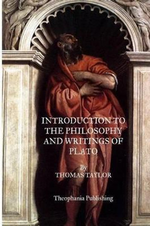Introduction To The Philosophy And Writings Of Plato by Thomas Taylor 9781469930725