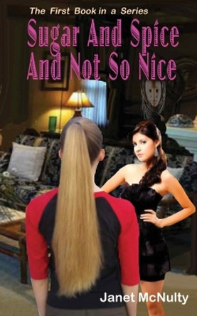 Sugar And Spice And Not So Nice by Janet McNulty 9781469951317