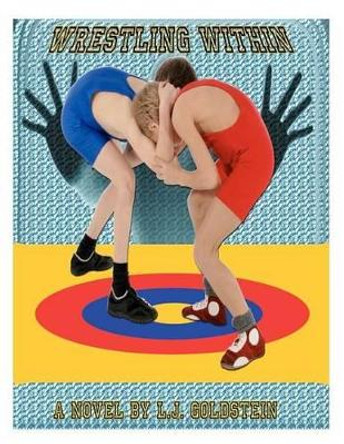 Wrestling Within: gay coming-of-age wrestling by L J Goldstein 9781469953816
