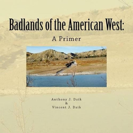 Badlands of the American West: A Primer by Vincent J Dzik 9781469954875