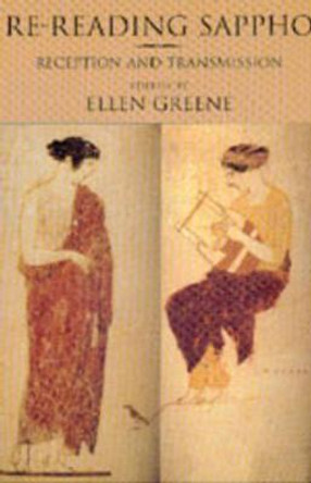 Re-Reading Sappho: Reception and Transmission by Ellen Greene