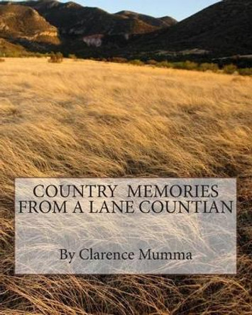 Country Memories from a Lane Countian by Clarence L Mumma 9781469973753