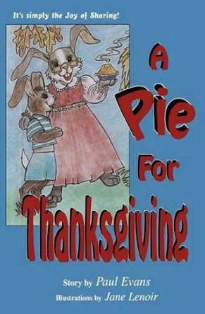 A Pie For Thanksgiving: It's Simply The Joy Of Sharing! by Jane Lenoir 9781469974248