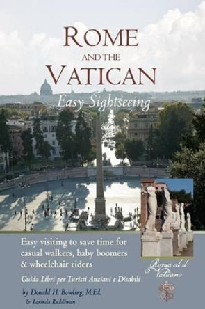 Rome and Vatican Easy Sightseeing: Easy visiting for casual walkers, seniors and handicapped travelers. Guiida Libri per Turisti Anziani e Disabilid by Lorinda Ruddiman 9781469974309