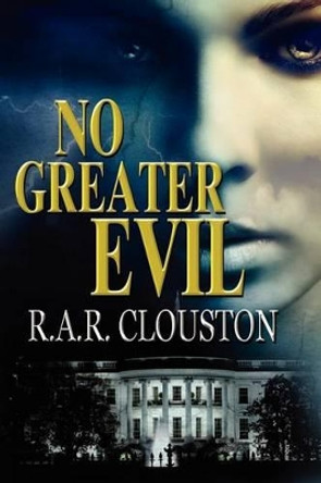 No Greater Evil by R A R Clouston 9781469981307