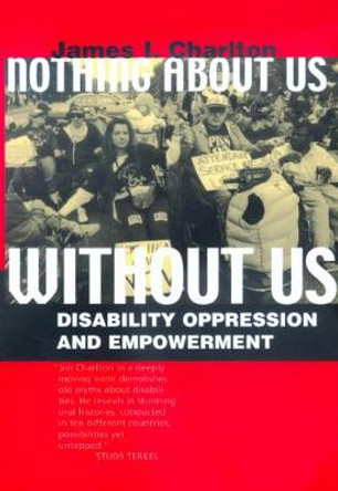 Nothing About Us Without Us: Disability Oppression and Empowerment by James I. Charlton