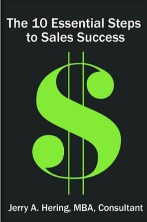 The 10 Essential Steps To Sales Success by Jerry A Hering 9781470003272