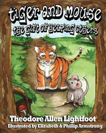 Tiger and Mouse: The Gift of Helping Others by Elizabeth Armstrong 9781470016609