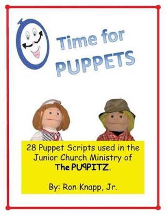 Time for Puppets: 28 Puppet Scripts for Junior Church Ministries by Ron Knapp Jr 9781470027490