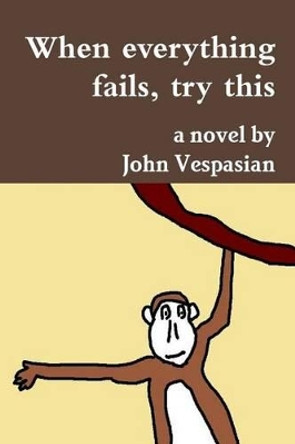 When everything fails, try this by John Vespasian 9781470029890