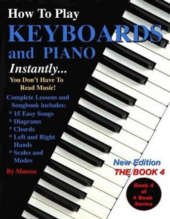 How To Play Keyboards and Piano Instantly: The Book 4 by Marcos Habif 9781470036454