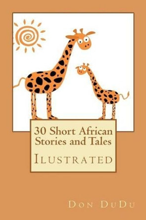 30 Short African Stories and Tales by Don Dudu 9781470036843