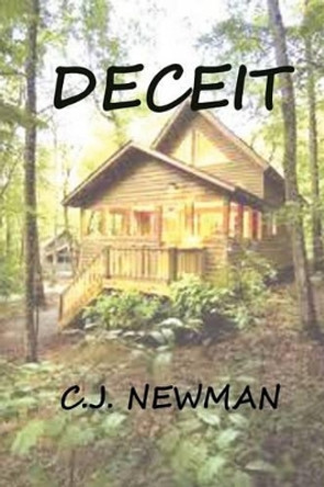 Deceit: A Story Of Lies, Betrayal, Danger And Love by C J Newman 9781470095567