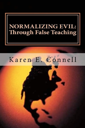 Normalizing Evil Through False Teaching by Karen E Connell 9781470095840