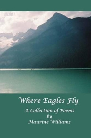 Where Eagles Fly: A Collection of Poems by Carroll Williams 9781470117047