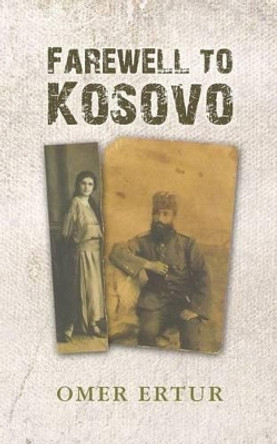 Farewell to Kosovo by Omer Ertur 9781470091538