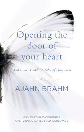 Opening the Door of Your Heart: And other Buddhist tales of happiness by Ajahn Brahm