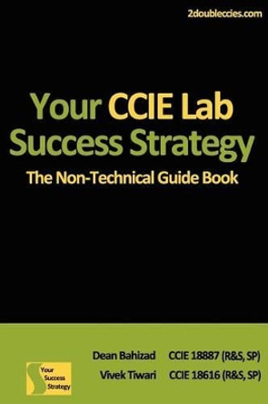 Your CCIE Lab Success Strategy: The Non-Technical Guidebook by Vivek Tiwari 9781470103163